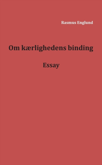 Om kaerlighedens binding : Essay
