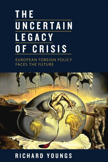 Uncertain Legacy of Crisis : European Foreign Policy Faces the Future