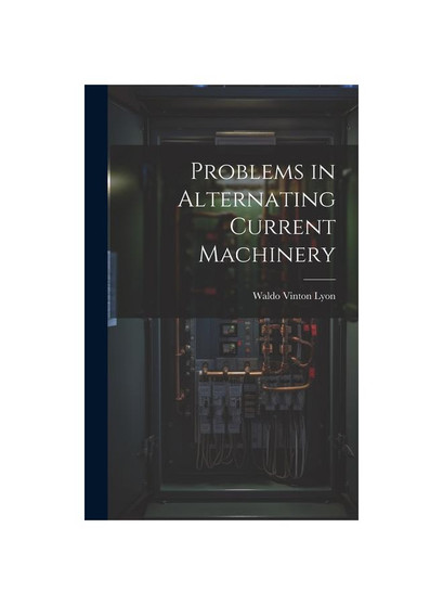 Problems in Alternating Current Machinery