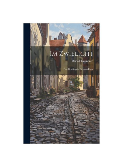Im Zwielicht: First Readings in German Prose