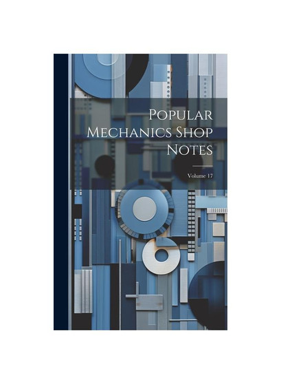 Popular Mechanics Shop Notes; Volume 17