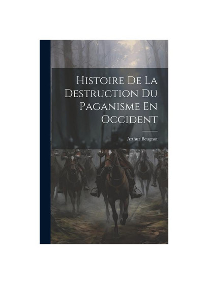 Histoire De La Destruction Du Paganisme En Occident
