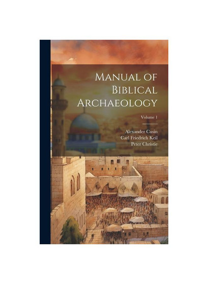 Manual of Biblical Archaeology; Volume 1