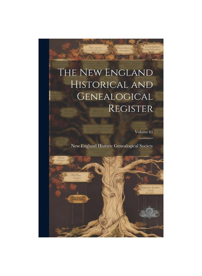 The New England Historical and Genealogical Register; Volume 61