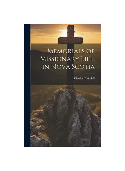 Memorials of Missionary Life, in Nova Scotia