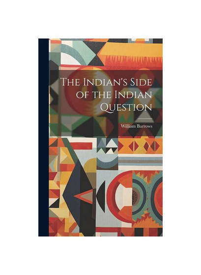 The Indian's Side of the Indian Question