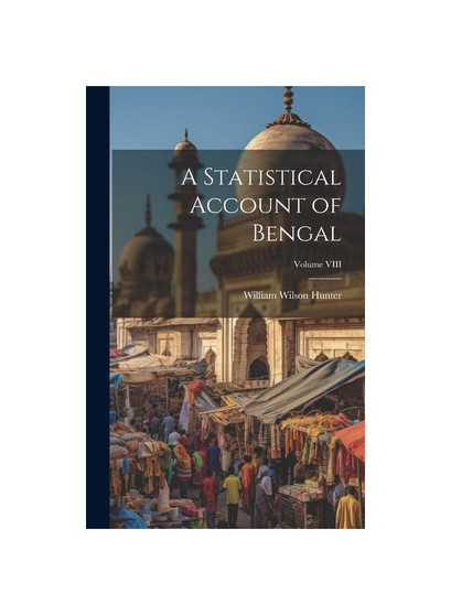 A Statistical Account of Bengal; Volume VIII