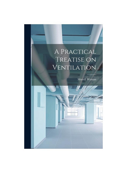 A Practical Treatise on Ventilation