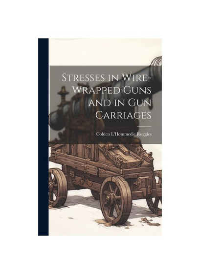 Stresses in Wire-Wrapped Guns and in Gun Carriages