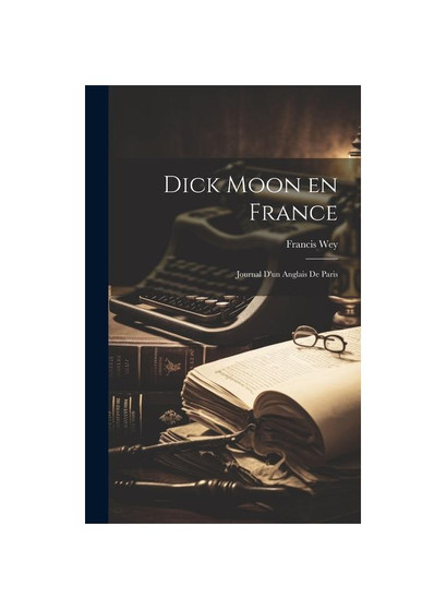 Dick Moon en France: Journal d'un Anglais de Paris