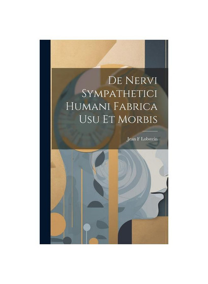 De Nervi Sympathetici Humani Fabrica usu et Morbis