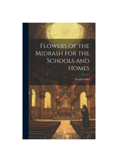 Flowers of the Midrash for the Schools and Homes