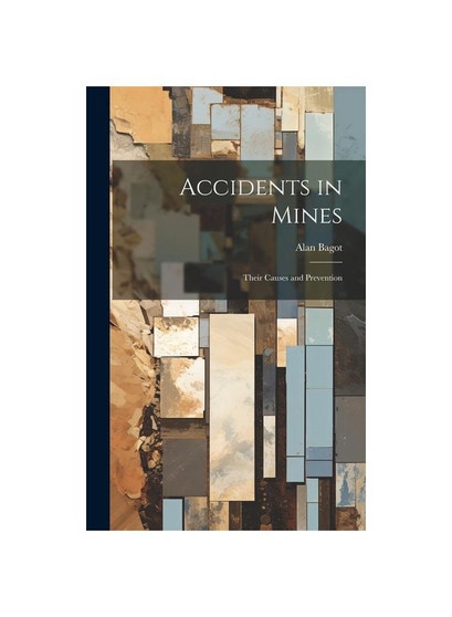 Accidents in Mines: Their Causes and Prevention