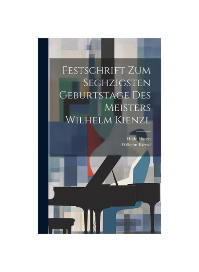 Festschrift Zum Sechzigsten Geburtstage Des Meisters Wilhelm Kienzl