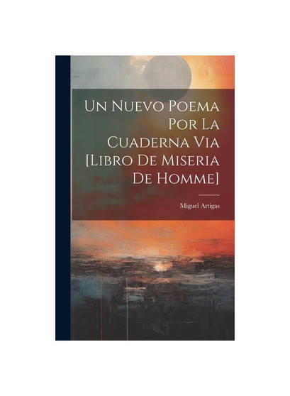Un Nuevo Poema Por La Cuaderna Via [libro De Miseria De Homme]