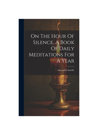 On The Hour Of Silence, A Book Of Daily Meditations For A Year