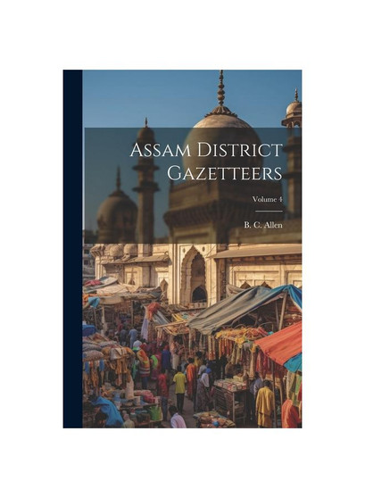Assam District Gazetteers; Volume 4
