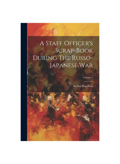 A Staff Officer's Scrap-book During The Russo-japanese War; Volume 2