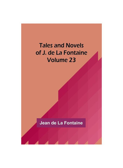 Tales and Novels of J. de La Fontaine - Volume 23