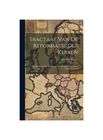 Tractaat van de reformatie der kerken: Aan de zonen der reformatie hier te lande op Luthers vierde eeuwfeest