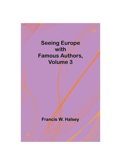 Seeing Europe with Famous Authors, Volume 3