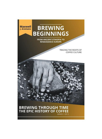 Brewing Beginnings: From Ancient Ethiopia to Renaissance Europe: Tracing the Roots of Coffee Culture