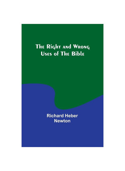 The Right and Wrong Uses of the Bible
