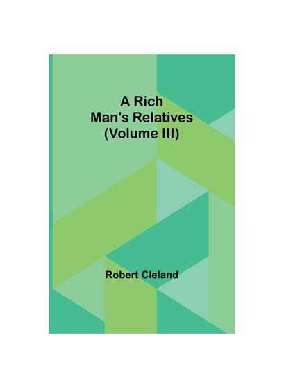 A Rich Man's Relatives (Volume III)