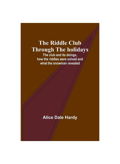 The Riddle Club through the holidays; The club and its doings, how the riddles were solved and what the snowman revealed