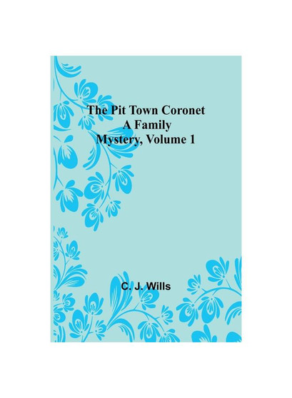The Pit Town Coronet: A Family Mystery, Volume 1