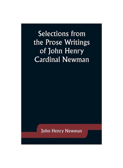 Selections from the Prose Writings of John Henry Cardinal Newman