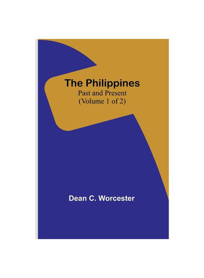 The Philippines: Past and Present (Volume 1 of 2)