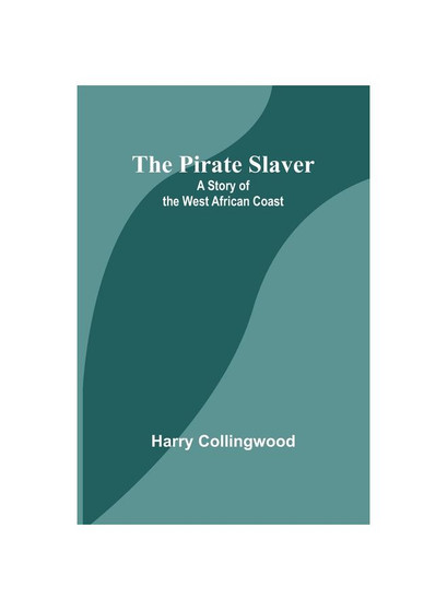 The Pirate Slaver: A Story of the West African Coast
