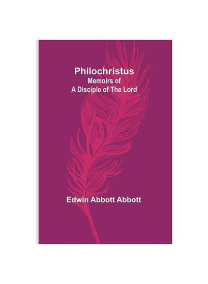 Philochristus: Memoirs of a Disciple of the Lord