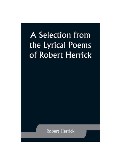 A Selection from the Lyrical Poems of Robert Herrick