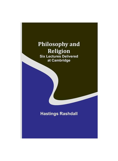 Philosophy and Religion ; Six Lectures Delivered at Cambridge