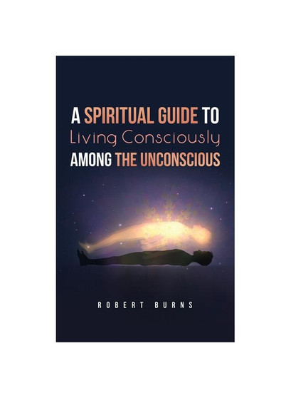 A Spiritual Guide to Living Consciously Among the Unconscious