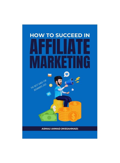 HOW TO SUCCEED IN AFFILIATE MARKETING: Best Guide For Existing and Beginner Affiliate
