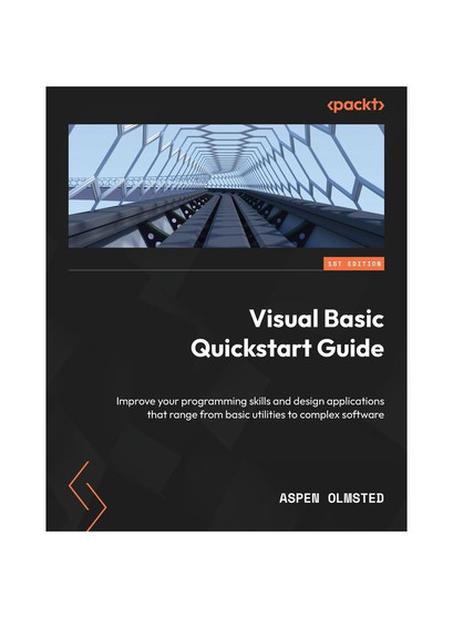 Visual Basic Quickstart Guide: Improve your programming skills and design applications that range from basic utilities to complex software
