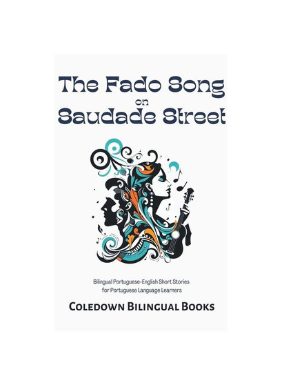 The Fado Song on Saudade Street: Bilingual Portuguese-English Short Stories  for Portuguese Language Learners