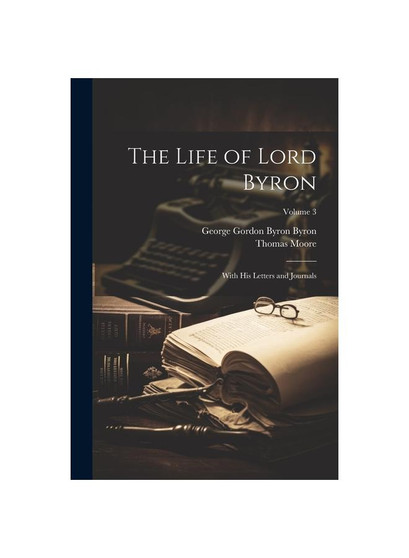 The Life of Lord Byron: With his Letters and Journals; Volume 3