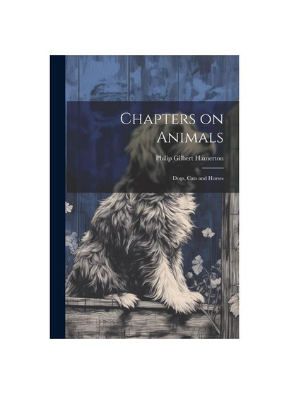 Chapters on Animals; Dogs, Cats and Horses