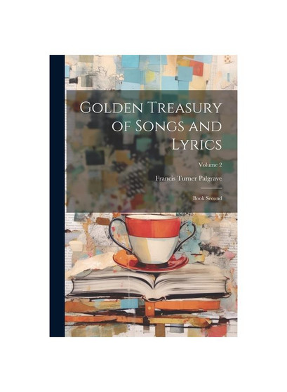 Golden Treasury of Songs and Lyrics: Book Second; Volume 2