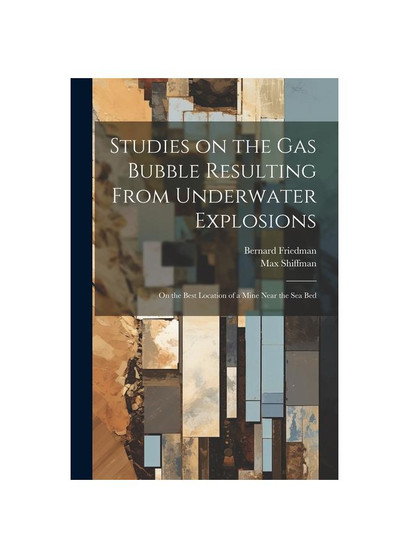 Studies on the gas Bubble Resulting From Underwater Explosions; on the Best Location of a Mine Near the sea Bed