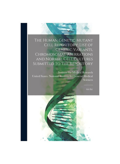 The Human Genetic Mutant Cell Repository: List of Genetic Variants, Chromosomal Aberrations and Normal Cell Cultures Submitted to the Repository: 4th