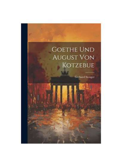 Goethe Und August Von Kotzebue
