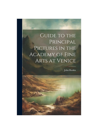 Guide to the Principal Pictures in the Academy of Fine Arts at Venice
