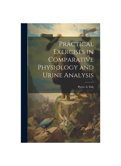 Practical Exercises in Comparative Physiology and Urine Analysis