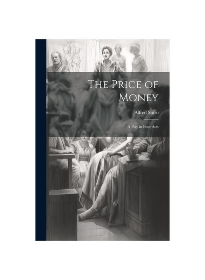 The Price of Money; a Play in Four Acts