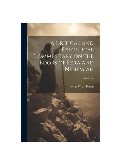 A Critical and Exegetical Commentary on the Books of Ezra and Nehemiah; Volume 15